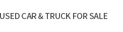 USED CAR & TRUCK FOR SALE